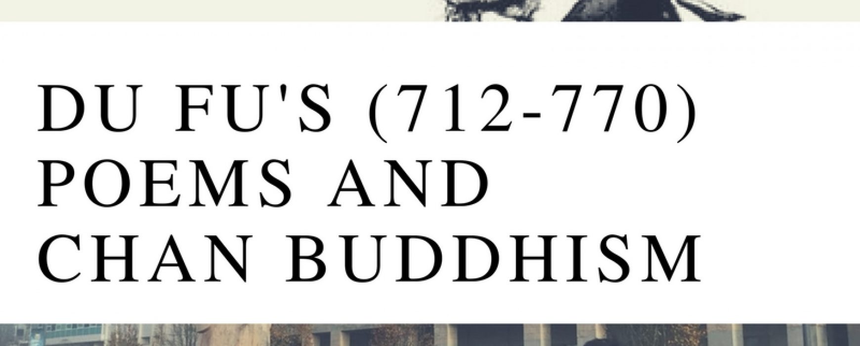 Lecture Report: Du Fu’s 杜甫 (712-770) Poems and Chan Buddhism