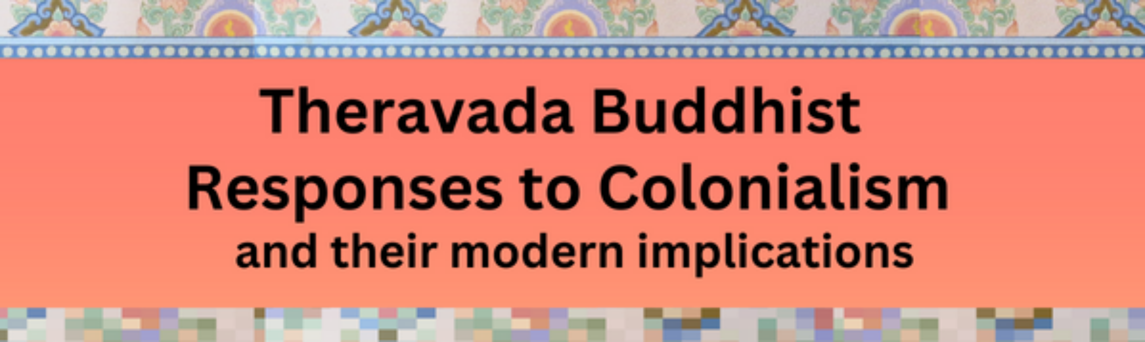 Yin-Cheng Distinguished Lecture Series: Theravada Buddhist responses to colonialism and their modern implications