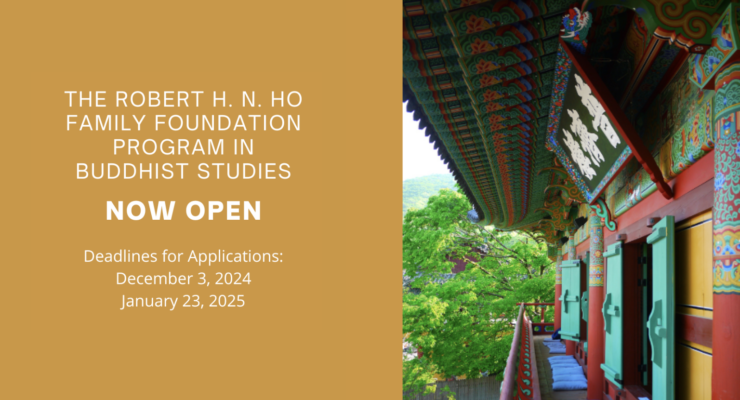 Call for Applications: The Robert H. N. Ho Family Foundation Program in Buddhist Studies Now Accepting Applications for 2024-25 Fellowship and Grant Competitions