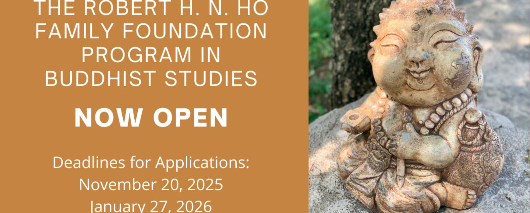 Call for Applications: The Robert H. N. Ho Family Foundation Program in Buddhist Studies Now Accepting Applications for 2025-26 Fellowship and Grant Competitions